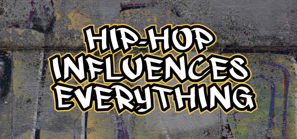 Hip-Hop Influences Everything written in graffiti style lettering over a concrete wall background.