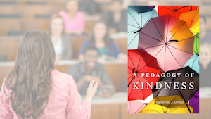 Book Cover: A Pedagogy of Kindness, by Catherine Denial