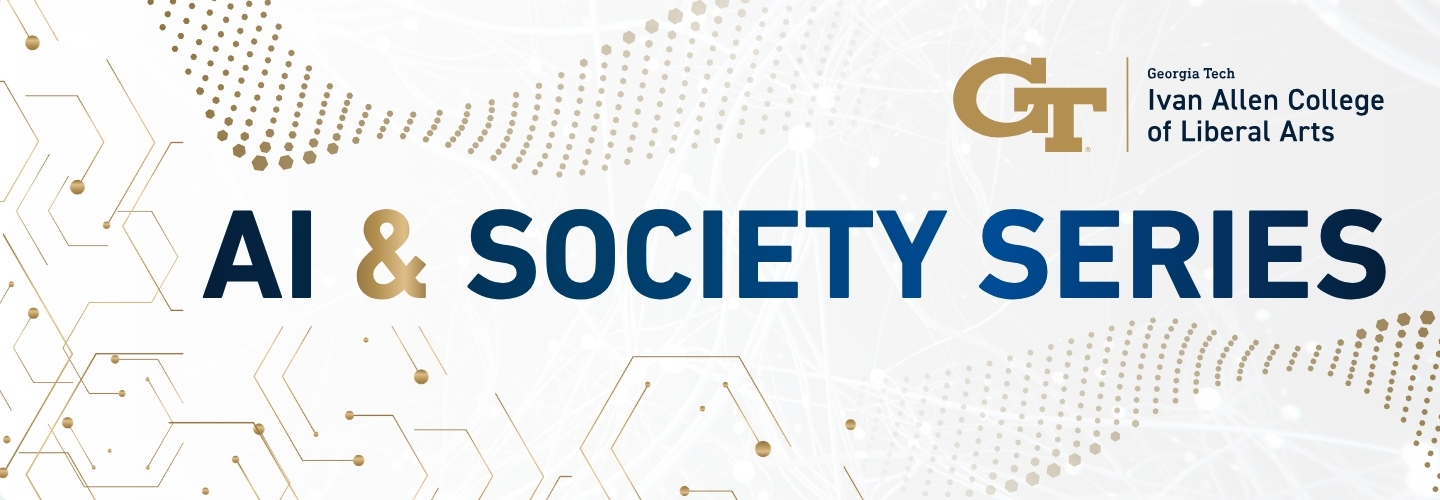 Georgia Tech Ivan Allen College of Liberal Arts AI & Society Series