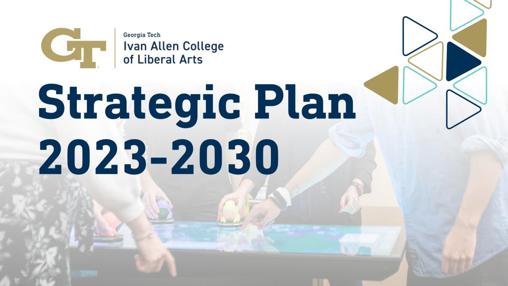 Students stand over digital table with their hands spread across the table pointing at various locations. The image is faded with white and the text reads "Strategic Plan 2023-2030" with the Ivan Allen College logo and other decorative elements.
