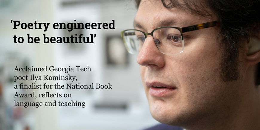 'Poetry engineered to be beautiful': Acclaimed Georgia Tech poet Ilya Kaminsky, a finalist for the National Book Award, reflects on language and teaching